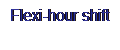 r: Flexi-hour shift
